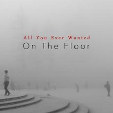 All You Ever Wanted mp3 Album by On The Floor