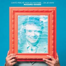 Canto perché non so nuotare... da 40 anni mp3 Album by Massimo Ranieri