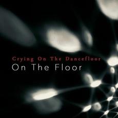 Crying On The Dancefloor mp3 Single by On The Floor