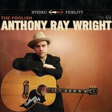 The Foolish Anthony Ray Wright mp3 Album by Anthony Ray Wright