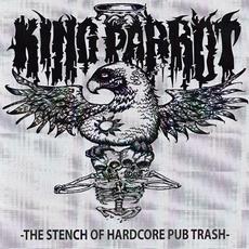 The Stench of Hardcore Pub Trash mp3 Album by King Parrot