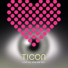 I Love You, Who Are You? mp3 Album by Ticon