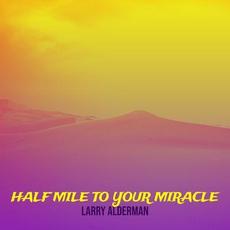 Half Mile to Your Miracle mp3 Single by Larry Alderman