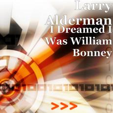 I Dreamed I Was William Bonney mp3 Single by Larry Alderman