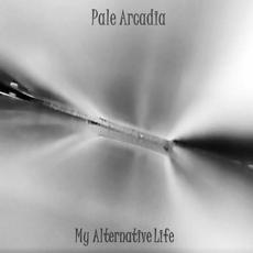 My Alternative Life mp3 Album by Pale Arcadia