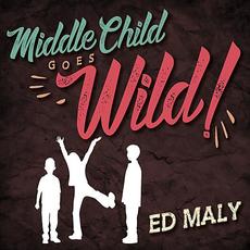 Middle Child Goes Wild! mp3 Album by Ed Maly