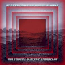 The Eternal Electric Landscape mp3 Album by Snakes Don't Belong In Alaska