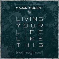 Living Your Life Like This (Reimagined) mp3 Single by Major Moment