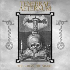 For I Was the Snake mp3 Album by Tenebrae Aeternum