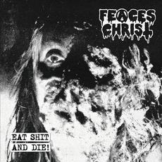 Eat Shit And Die! mp3 Album by Feaces Christ