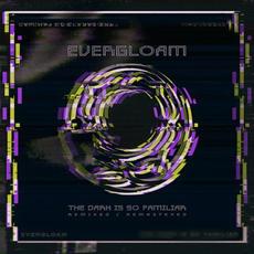 The Dark Is So Familiar (Remixed & Remasterd) mp3 Album by Evergloam