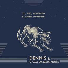 Id, Ego, Superego E Outras Porcarias mp3 Album by Dennis & o Cão da Meia-Noite