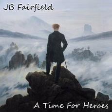 A Time For Heroes mp3 Album by JB Fairfield