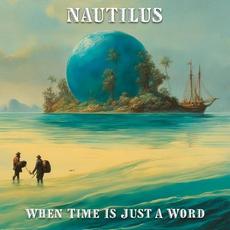 When Time Is Just A Word mp3 Album by Nautilus