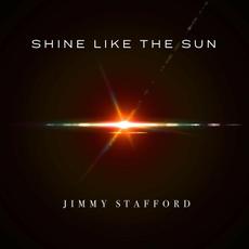 Shine Like The Sun mp3 Album by Jimmy Stafford