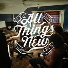 Attic Sessions mp3 Album by All Things New