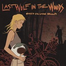 Raised on Losing Ground mp3 Album by Last Wolf in the Woods