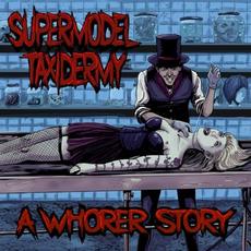 A Whorer Story mp3 Album by Supermodel Taxidermy