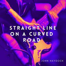 Straight Line on a Curved Road mp3 Album by John Haydock