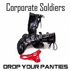 Drop Your Panties mp3 Album by Corporate Soldiers