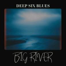Big River mp3 Album by Deep Six Blues