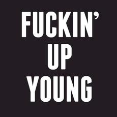 Fuckin’ Up Young mp3 Single by The Dirty Nil