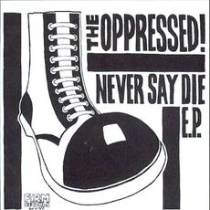 Never Say Die E.P. mp3 Album by The Oppressed