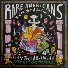 You’re Not a Bad Person, It’s Just a Bad World mp3 Album by Rare Americans