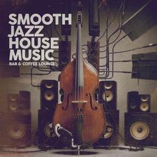 Smooth Jazz House Music (Bar & Coffee Lounge) mp3 Compilation by Various Artists