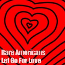 Let Go for Love mp3 Single by Rare Americans