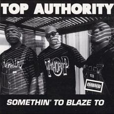 Somethin' To Blaze To mp3 Album by Top Authority