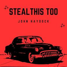 Steal This Too mp3 Album by John Haydock
