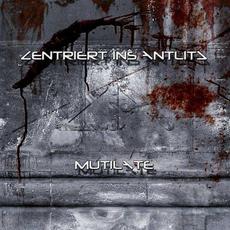 Mutilate mp3 Album by Zentriert ins Antlitz