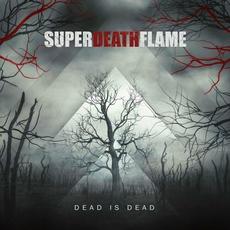 Dead Is Dead mp3 Album by Superdeathflame