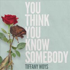 You Think You Know Somebody mp3 Single by Tiffany Woys