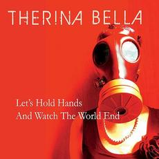Let's Hold Hands And Watch The World End mp3 Album by Therina Bella
