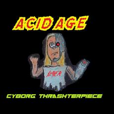 Cyborg Thrashterpiece mp3 Album by Acid Age