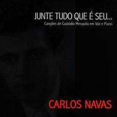 Junte Tudo Que é Seu... - Canções de Custódio Mesquita em Voz e Piano mp3 Album by Carlos Navas