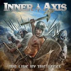 We Live by the Steel mp3 Album by Inner Axis