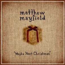 Maybe Next Christmas mp3 Album by Matthew Mayfield