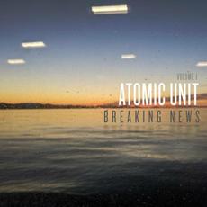 Breaking News, Volume 1 mp3 Album by Atomic Unit