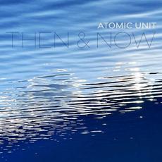 Then & Now mp3 Album by Atomic Unit