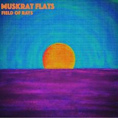 Field Of Rays mp3 Album by Muskrat Flats