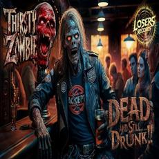Dead But Still...Drunk!! mp3 Album by Thirsty Zombie