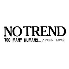 Too Many Humans.../Teen Love mp3 Artist Compilation by No Trend