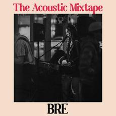 The Acoustic Mixtape mp3 Album by BRE