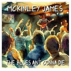 The Blues Ain't Gonna Die mp3 Album by McKinley James