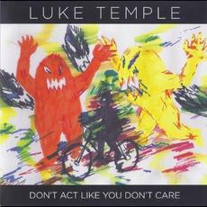 Don't Act Like You Don't Care mp3 Album by Luke Temple