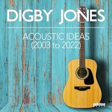 Acoustic Ideas (2003 to 2022) mp3 Album by Digby Jones