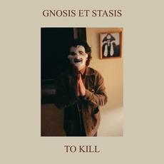 To Kill mp3 Album by Gnosis et Stasis